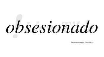 Obsesionado no lleva tilde con vocal tónica en la «a»