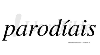 Parodíais  lleva tilde con vocal tónica en la primera «i»