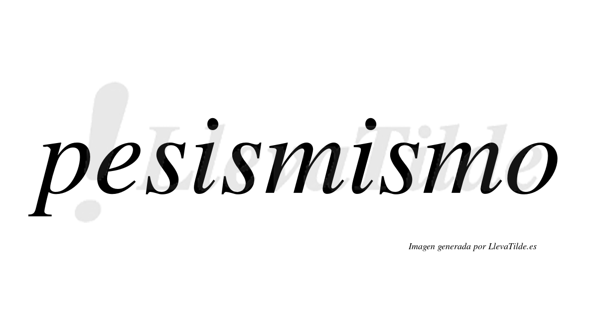 Pesismismo  no lleva tilde con vocal tónica en la segunda "i"