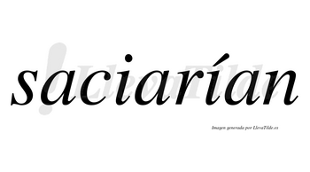 Saciarían  lleva tilde con vocal tónica en la segunda «i»