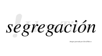 Segregación  lleva tilde con vocal tónica en la «o»