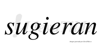 Sugieran no lleva tilde con vocal tónica en la «e»