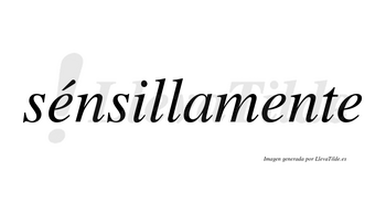 Sénsillamente lleva tilde con vocal tónica en la primera «e»