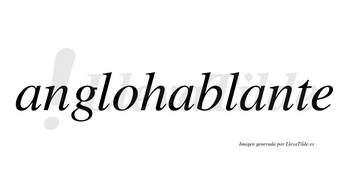 Anglohablante no lleva tilde con vocal tónica en la tercera «a»