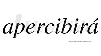 Apercibirá  lleva tilde con vocal tónica en la segunda «a»