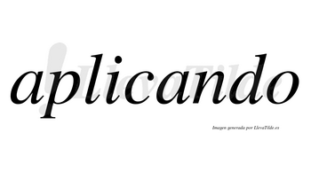 Aplicando  no lleva tilde con vocal tónica en la segunda «a»