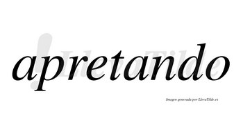 Apretando  no lleva tilde con vocal tónica en la segunda «a»