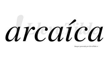 Arcaíca  lleva tilde con vocal tónica en la «i»