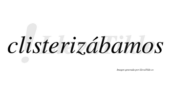 Clisterizábamos  lleva tilde con vocal tónica en la primera «a»