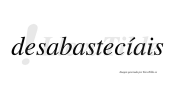 Desabastecíais  lleva tilde con vocal tónica en la primera «i»