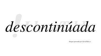 Descontinúada  lleva tilde con vocal tónica en la «u»