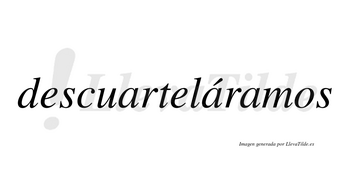 Descuarteláramos  lleva tilde con vocal tónica en la segunda «a»