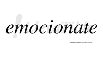 Emocionate no lleva tilde con vocal tónica en la «a»