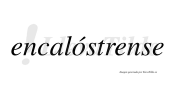 Encalóstrense  lleva tilde con vocal tónica en la «o»