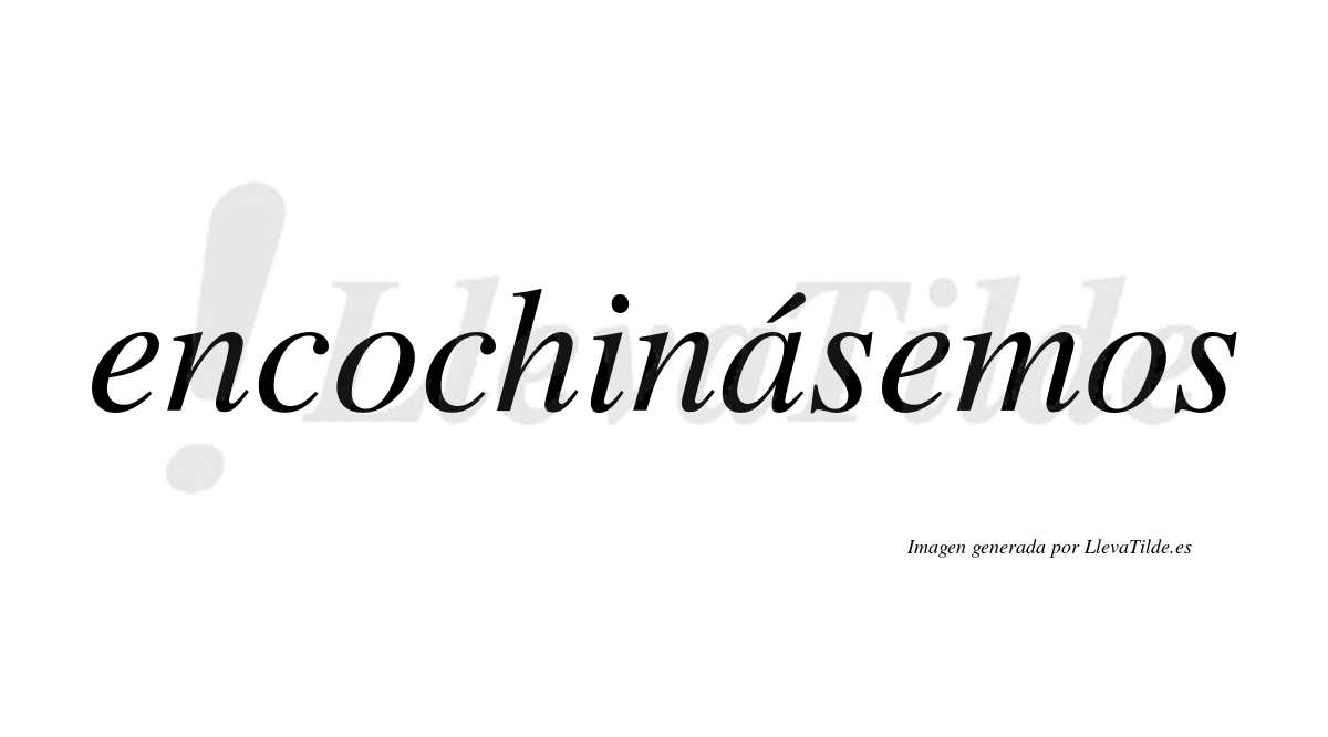 Encochinásemos  lleva tilde con vocal tónica en la «a»