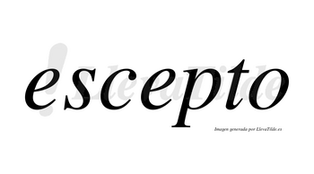 Escepto no lleva tilde con vocal tónica en la segunda «e»