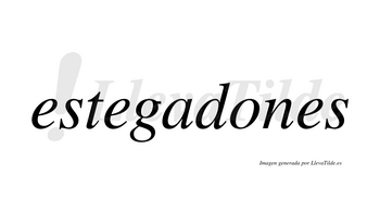 Estegadones  no lleva tilde con vocal tónica en la «o»