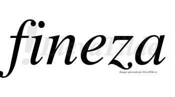 Fineza no lleva tilde con vocal tónica en la «e»