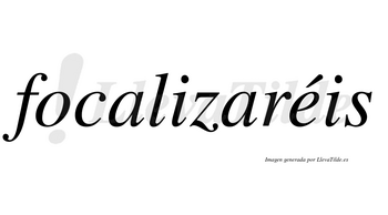 Focalizaréis  lleva tilde con vocal tónica en la «e»