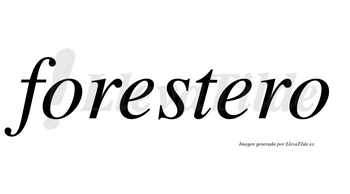 Forestero no lleva tilde con vocal tónica en la segunda «e»