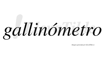 Gallinómetro  lleva tilde con vocal tónica en la primera «o»