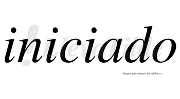 Iniciado  no lleva tilde con vocal tónica en la «a»