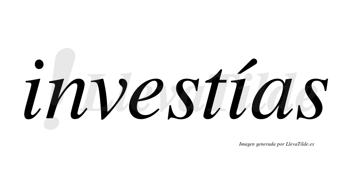 Investías  lleva tilde con vocal tónica en la segunda "i"