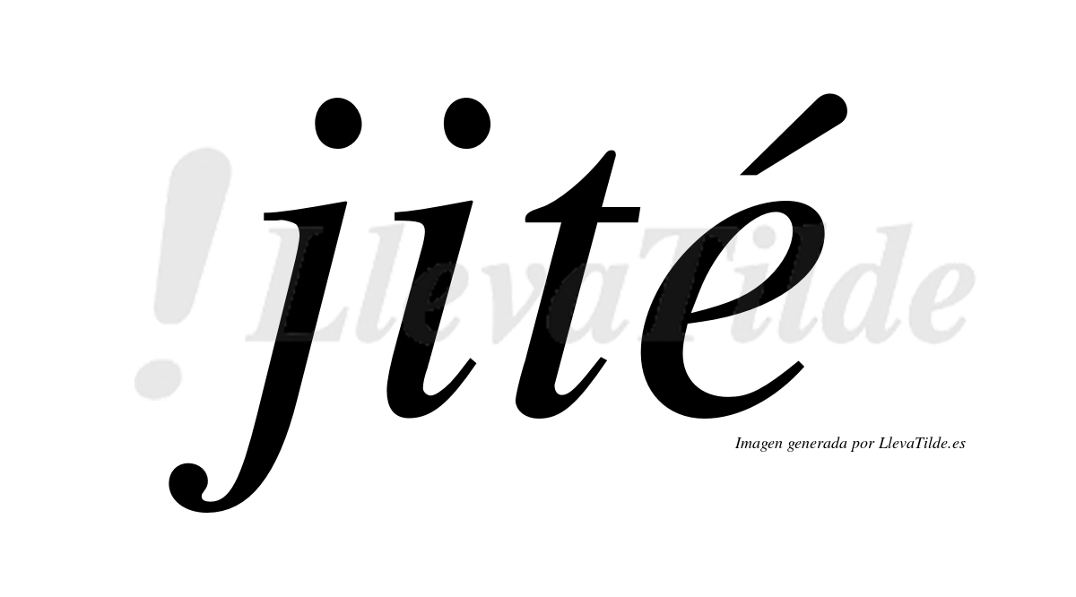 Jité  lleva tilde con vocal tónica en la "e"