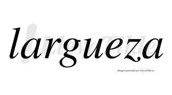 Largueza  no lleva tilde con vocal tónica en la «e»