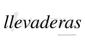 Llevaderas  no lleva tilde con vocal tónica en la segunda «e»