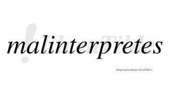 Malinterpretes no lleva tilde con vocal tónica en la segunda «e»