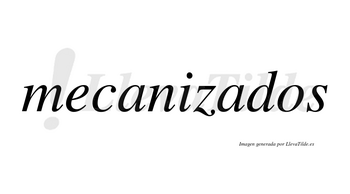 Mecanizados  no lleva tilde con vocal tónica en la segunda «a»