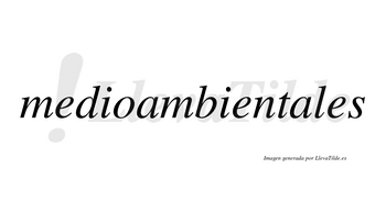 Medioambientales no lleva tilde con vocal tónica en la segunda «a»