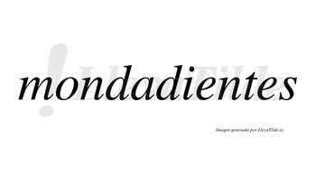 Mondadientes  no lleva tilde con vocal tónica en la primera «e»