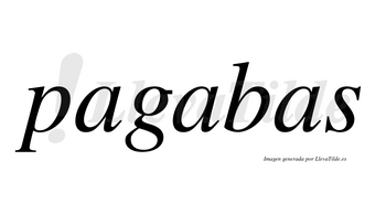 Pagabas  no lleva tilde con vocal tónica en la segunda «a»