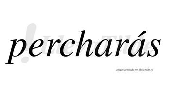 Percharás  lleva tilde con vocal tónica en la segunda «a»