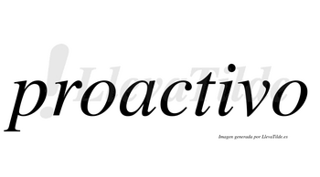 Proactivo  no lleva tilde con vocal tónica en la «i»