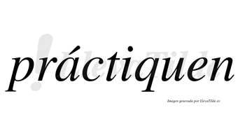 Práctiquen lleva tilde con vocal tónica en la «a»