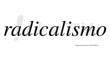 Radicalismo  no lleva tilde con vocal tónica en la segunda «i»