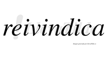Reivindica no lleva tilde con vocal tónica en la tercera «i»