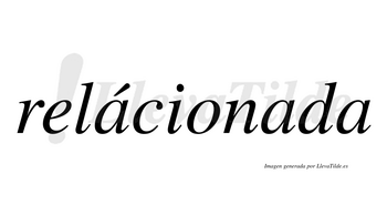Relácionada  lleva tilde con vocal tónica en la primera «a»