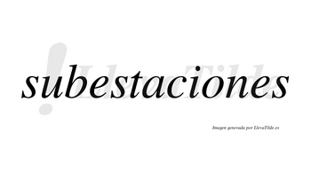 Subestaciones  no lleva tilde con vocal tónica en la «o»