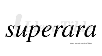 Superara  no lleva tilde con vocal tónica en la primera «a»