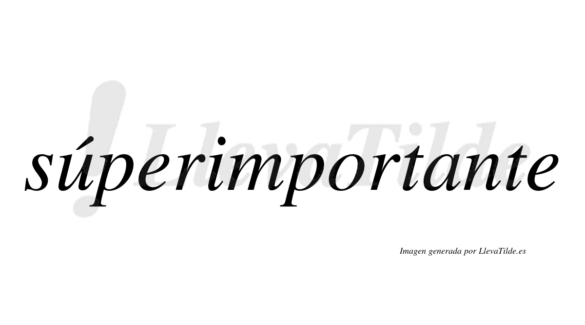 ¿Lleva tilde súperimportante? | LlevaTilde.es