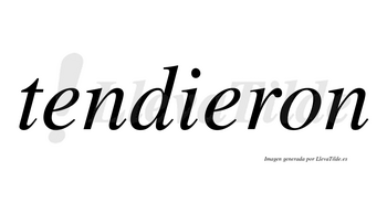 Tendieron no lleva tilde con vocal tónica en la segunda «e»
