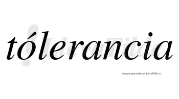 Tólerancia  lleva tilde con vocal tónica en la «o»