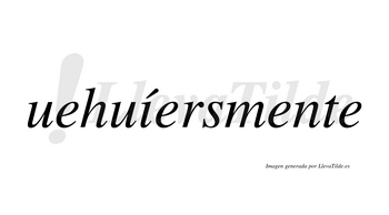 Uehuíersmente  lleva tilde con vocal tónica en la «i»