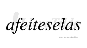 Afeíteselas  lleva tilde con vocal tónica en la «i»