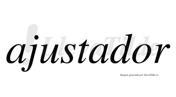 Ajustador  no lleva tilde con vocal tónica en la «o»