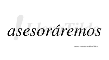 Asesoráremos  lleva tilde con vocal tónica en la segunda «a»